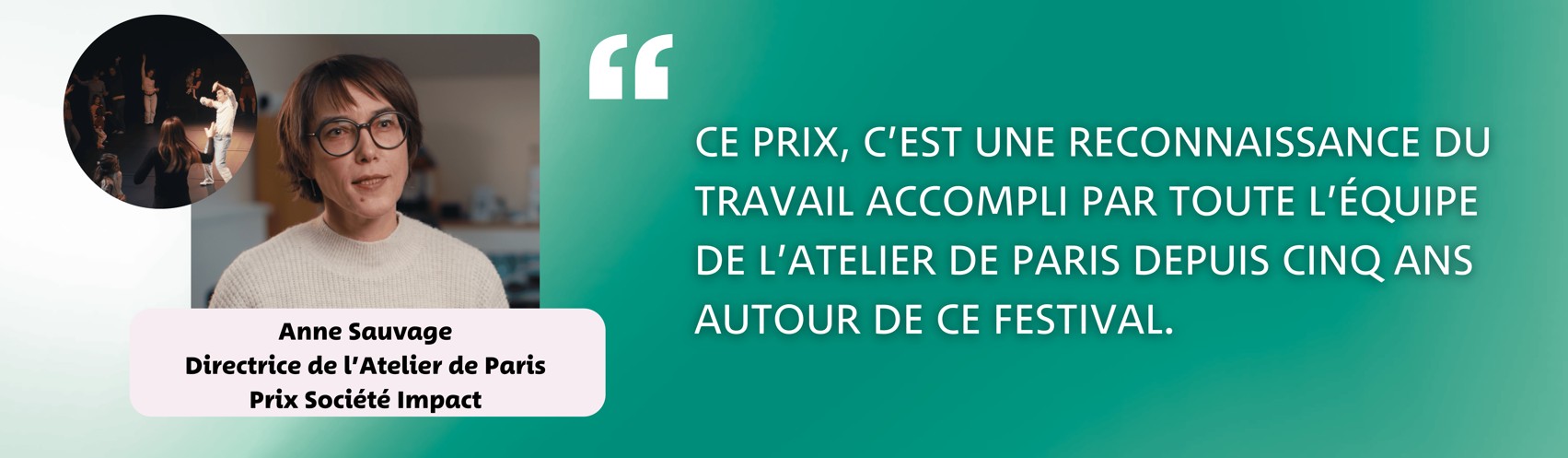 Anne Sauvage - Directrice de l'Atelier de Paris - Prix Société Impact - "Ce prix, c'est une reconnaissance du travail accompli par toute l'équipe de l'Atelier de Paris depuis cinq ans autour de ce festival."n