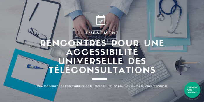 Premières Rencontres pour une accessibilité universelle des téléconsultations de la Fondation Pour l'Audition