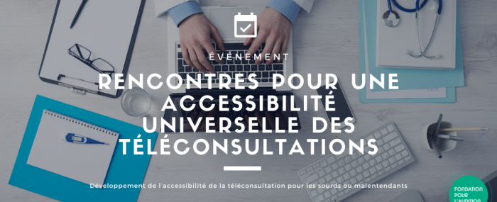 Premières Rencontres pour une accessibilité universelle des téléconsultations de la Fondation Pour l'Audition